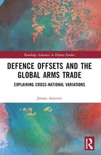 bokomslag Defence Offsets and the Global Arms Trade