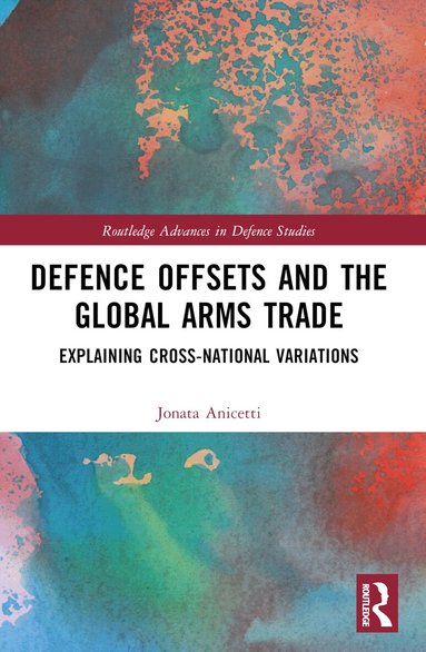 Jonata Anicetti - Defence Offsets and the Global Arms Trade, Häftad