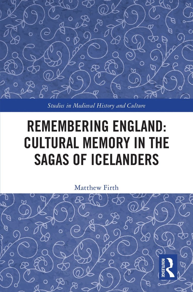 Matthew Firth - Remembering England: Cultural Memory in the Sagas of Icelanders, Inbunden
