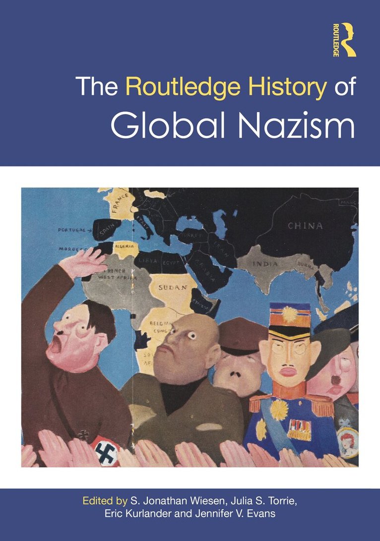 S. Jonathan Wiesen, Julia S. Torrie, Eric Kurlander, Jennifer V. Evans - Routledge History of Global Nazism, Inbunden