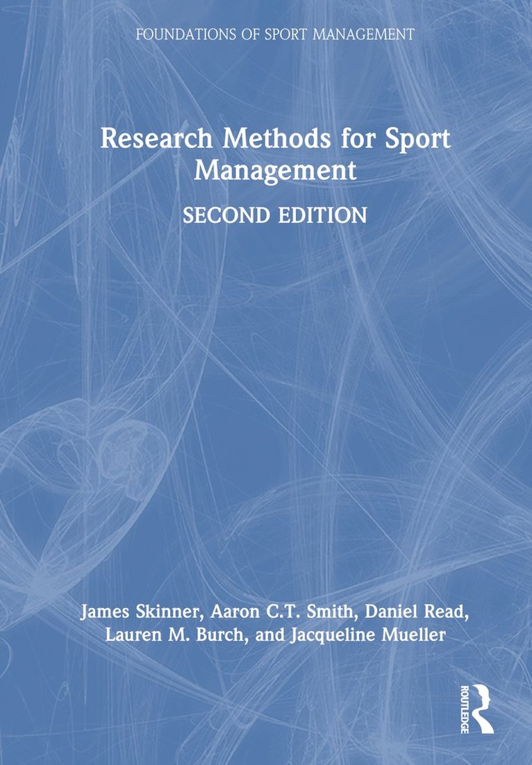 James Skinner, Aaron C.T. Smith, Daniel Read, Lauren M. Burch, Jacqueline Mueller, Australia) Skinner, James (Newcastle Business School, Australia) Smith, Aaron C.T. (University of Canberra, UK) Read, Daniel (Loughborough University London, UK) Burch, Lauren M. (Loughborough University London, UK) Mueller, Jacqueline (Loughborough University London, Aaron C. T. Smith - Research Methods for Sport Management, Inbunden