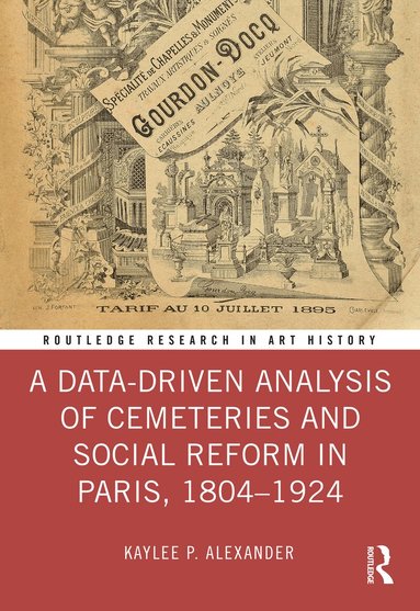 Kaylee P. Alexander - Data-Driven Analysis of Cemeteries and Social Reform in Paris, 1804–1924, Inbunden