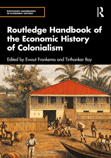 Ewout Frankema, Tirthankar Roy - Routledge Handbook of the Economic History of Colonialism, Inbunden