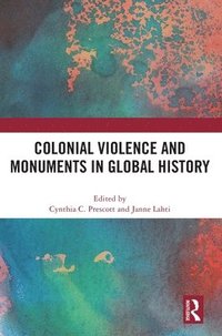 bokomslag Colonial Violence and Monuments in Global History