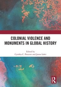 bokomslag Colonial Violence and Monuments in Global History