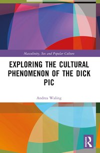 bokomslag Exploring the Cultural Phenomenon of the Dick Pic