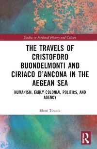 bokomslag The Travels of Cristoforo Buondelmonti and Ciriaco dAncona in the Aegean Sea