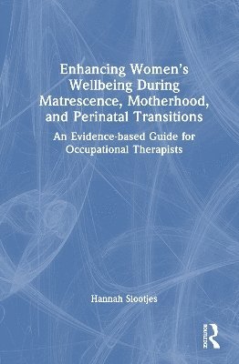 bokomslag Enhancing Womens Wellbeing During Matrescence, Motherhood, and Perinatal Transitions