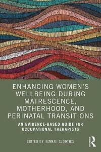 bokomslag Enhancing Womens Wellbeing During Matrescence, Motherhood, and Perinatal Transitions