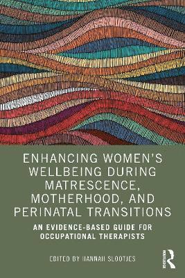 bokomslag Enhancing Women's Wellbeing During Matrescence, Motherhood, and Perinatal Transitions