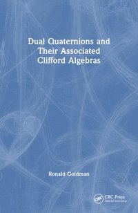 bokomslag Dual Quaternions and Their Associated Clifford Algebras