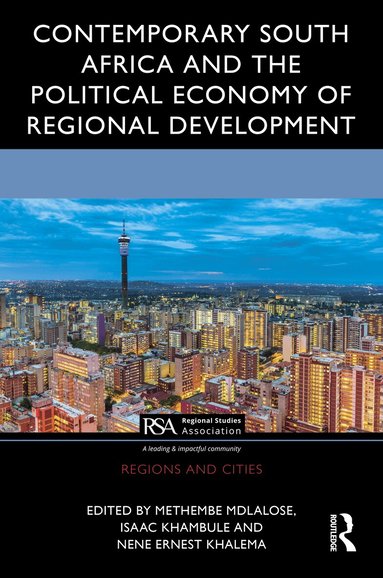 Methembe Mdlalose, Isaac Khambule, Nene Ernest Khalema - Contemporary South Africa and the Political Economy of Regional Development, Inbunden