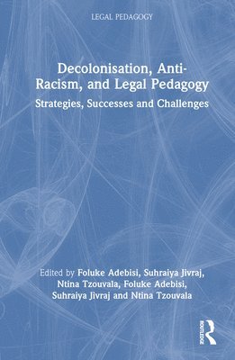 Foluke I Adebisi, Suhraiya Jivraj, Ntina Tzouvala, UK) Adebisi, Foluke I (University of Bristol, UK) Jivraj, Suhraiya (University of Kent, Australia) Tzouvala, Ntina (ANU College of Law, Foluke I. Adebisi - Decolonisation, Anti-Racism, and Legal Pedagogy, Inbunden