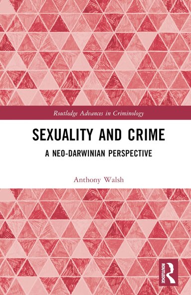Anthony Walsh - Sexuality and Crime, Inbunden