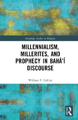 bokomslag Millennialism, Millerites, and Prophecy in Bahá'í Discourse