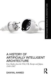 bokomslag A History of Artificially Intelligent Architecture