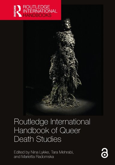 Nina Lykke, Tara Mehrabi, Marietta Radomska - Routledge International Handbook of Queer Death Studies, Inbunden
