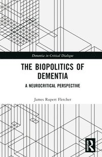 bokomslag The Biopolitics of Dementia