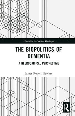 bokomslag The Biopolitics of Dementia