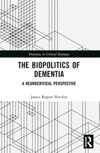 bokomslag The Biopolitics of Dementia