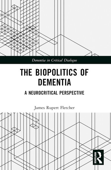 James Rupert Fletcher - Biopolitics of Dementia, Häftad