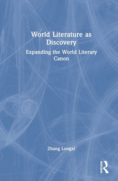 Zhang Longxi - World Literature as Discovery, Inbunden