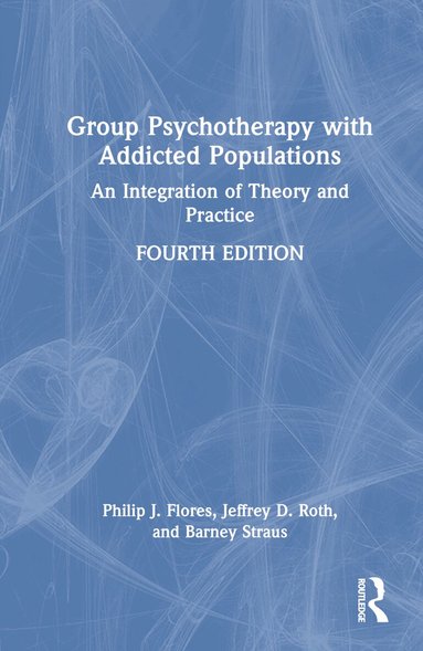 Philip J. Flores, Jeffrey Roth, Barney Straus - Group Psychotherapy with Addicted Populations, Inbunden
