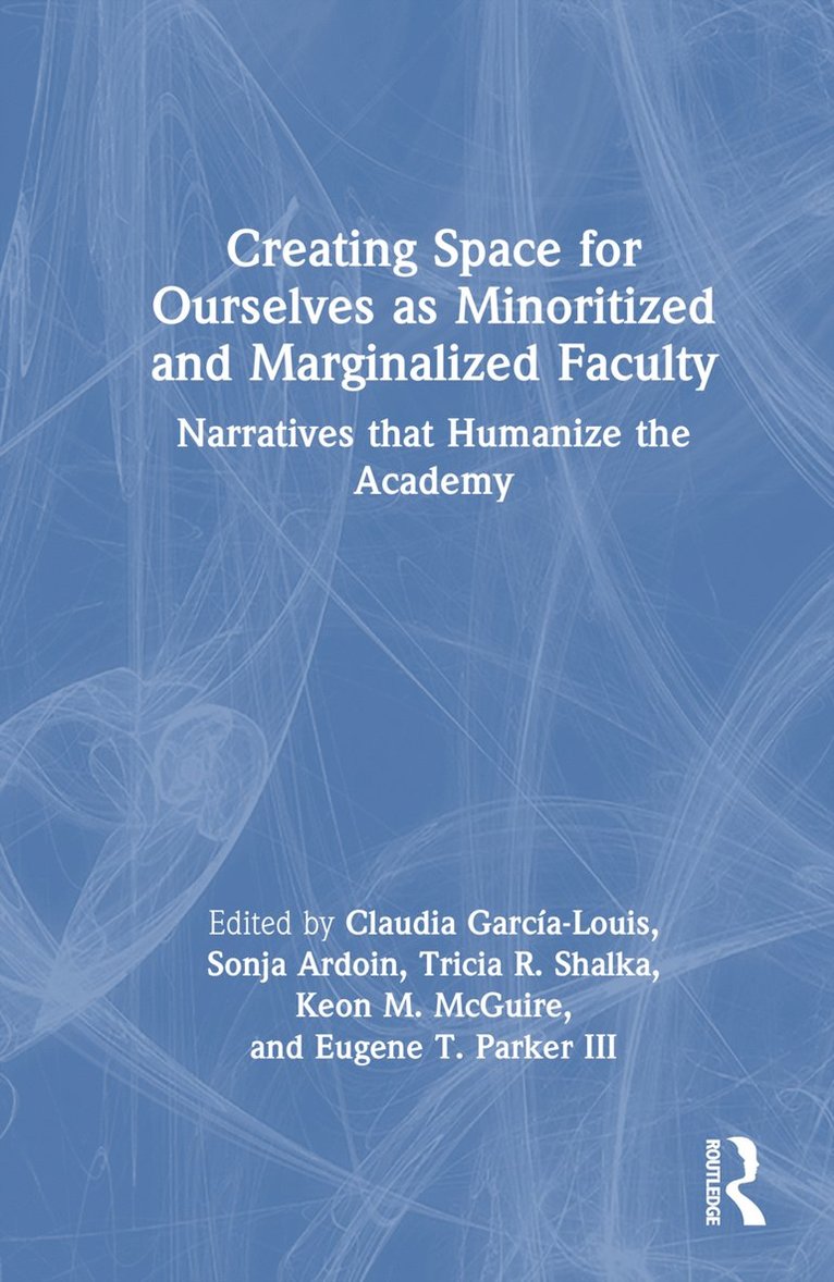 Claudia García-Louis, Sonja Ardoin, Tricia R. Shalka, Keon M. McGuire, Eugene T. Parker III, Claudia Garcia-Louis, USA.) Parker III, Eugene T. (University of Kansas - Creating Space for Ourselves as Minoritized and Marginalized Faculty, Inbunden