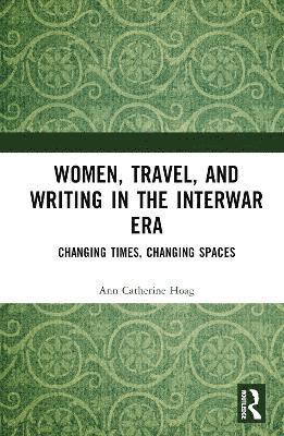 Women, Travel, and Writing in the Interwar Era 1