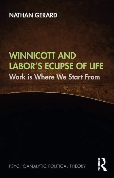 Nathan Gerard - Winnicott and Labor’s Eclipse of Life, Häftad