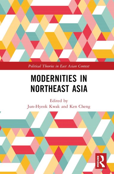 Jun-Hyeok Kwak, Ken Cheng - Modernities in Northeast Asia, Inbunden