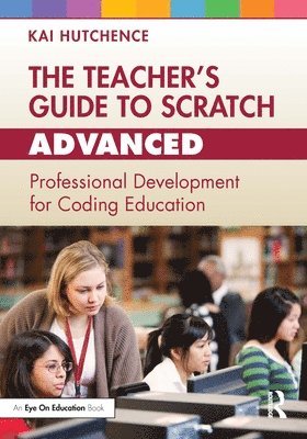 Kai Hutchence - Teacher’s Guide to Scratch – Advanced, Häftad
