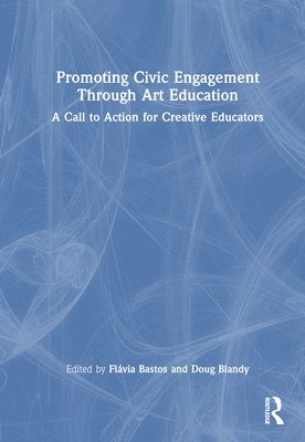 Flávia Bastos, Doug Blandy, Flavia Bastos - Promoting Civic Engagement Through Art Education, Inbunden