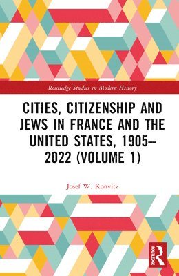 Josef W. Konvitz - Cities, Citizenship and Jews in France and the United States, 1905–2022 (Volume 1), Inbunden