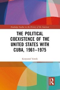 bokomslag The Political Coexistence of the United States with Cuba, 1961-1975
