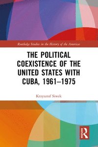 bokomslag The Political Coexistence of the United States with Cuba, 1961-1975