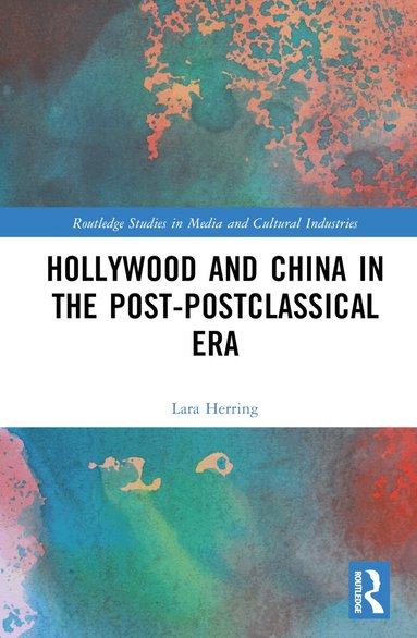 Lara Herring - Hollywood and China in the Post-postclassical Era, Inbunden