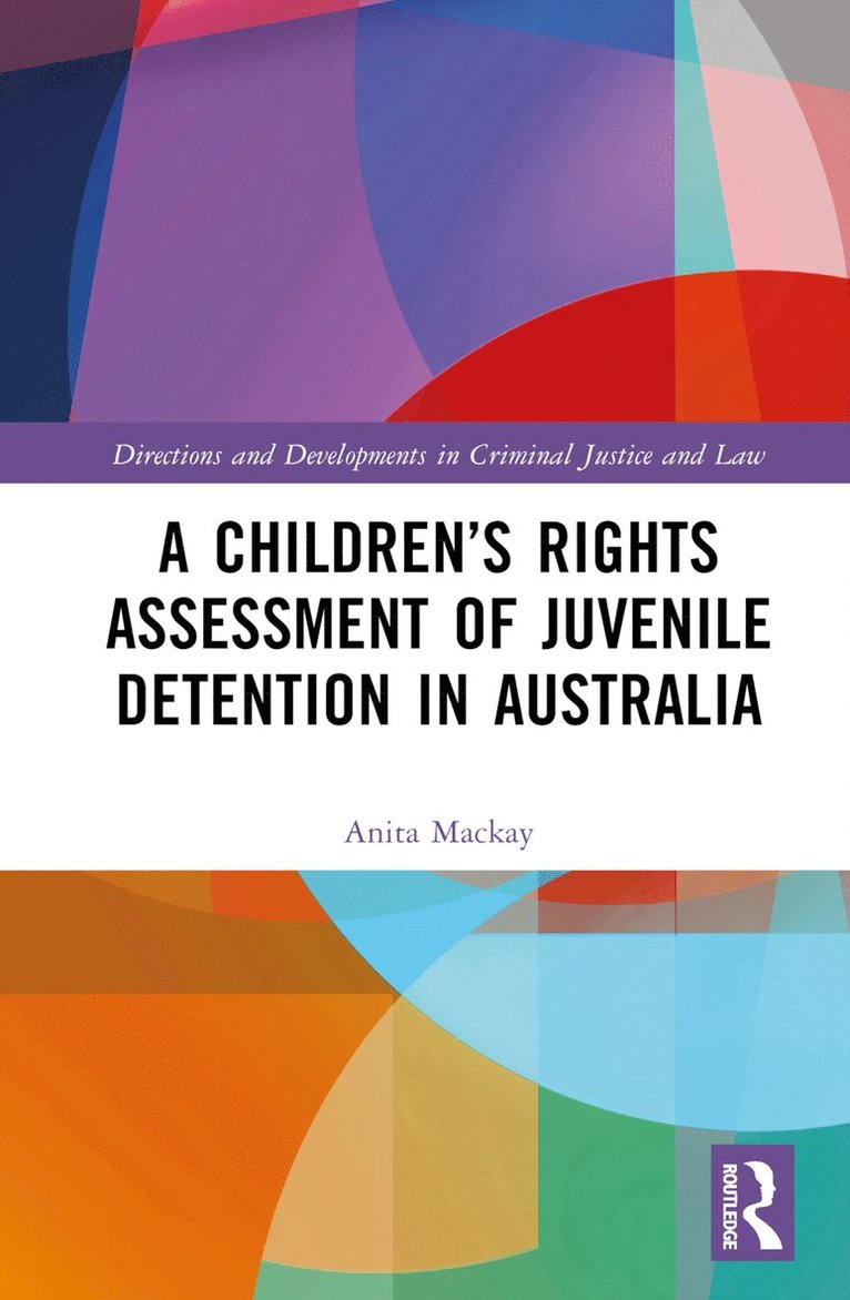 Anita Mackay, Anita (La Trobe University) Mackay, Anita MacKay - Children’s Rights Assessment of Juvenile Detention in Australia, Inbunden