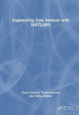 Tanvir Mustafy, Tauhid Rahman, Nafisa Siddiqui, BD) Mustafy, Tanvir (Military Inst. of Science and Tech, BD) Rahman, Tauhid (Military Inst. of Science and Tech, BD) Siddiqui, Nafisa (Military Inst. of Science and Tech - Engineering Data Analysis with MATLAB®, Inbunden