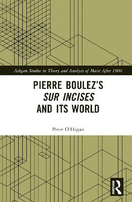 Peter O'Hagan - Pierre Boulez’s sur Incises and its World, Inbunden