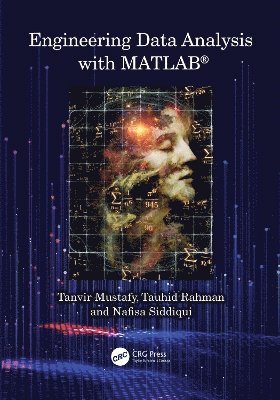 Tanvir Mustafy, Tauhid Rahman, Nafisa Siddiqui, BD) Mustafy, Tanvir (Military Inst. of Science and Tech, BD) Rahman, Tauhid (Military Inst. of Science and Tech, BD) Siddiqui, Nafisa (Military Inst. of Science and Tech - Engineering Data Analysis with MATLAB®, Häftad