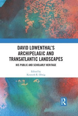 bokomslag David Lowenthal's Archipelagic and Transatlantic Landscapes