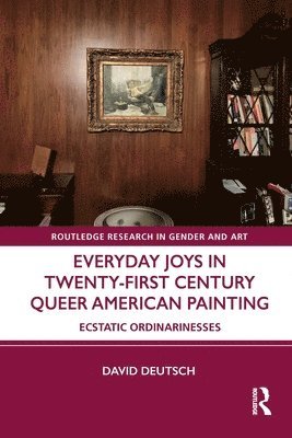 bokomslag Everyday Joys in Twenty-First Century Queer American Painting