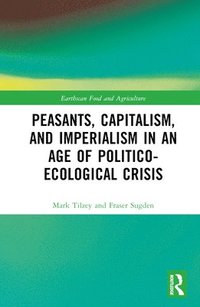 bokomslag Peasants, Capitalism, and Imperialism in an Age of Politico-Ecological Crisis