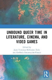 bokomslag Unbound Queer Time in Literature, Cinema, and Video Games