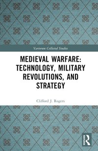 bokomslag Medieval Warfare: Technology, Military Revolutions, and Strategy