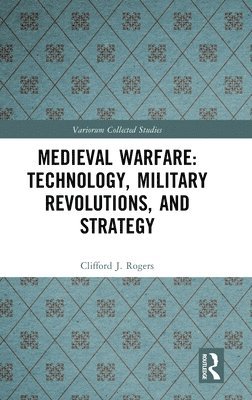bokomslag Medieval Warfare: Technology, Military Revolutions, and Strategy