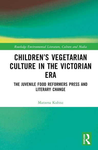 Marzena Kubisz - Children’s Vegetarian Culture in the Victorian Era, Inbunden
