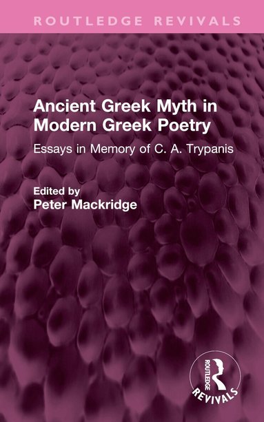 Peter Mackridge - Ancient Greek Myth in Modern Greek Poetry, Inbunden