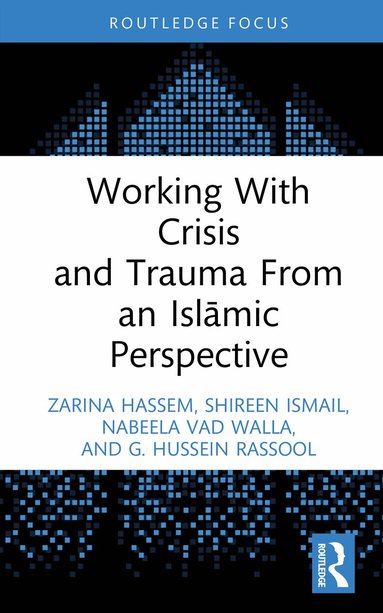 Zarina Hassem, Shireen Ismail, Nabeela Vad Walla, G. Hussein Rassool - Working With Crisis and Trauma From an Islāmic Perspective, Inbunden